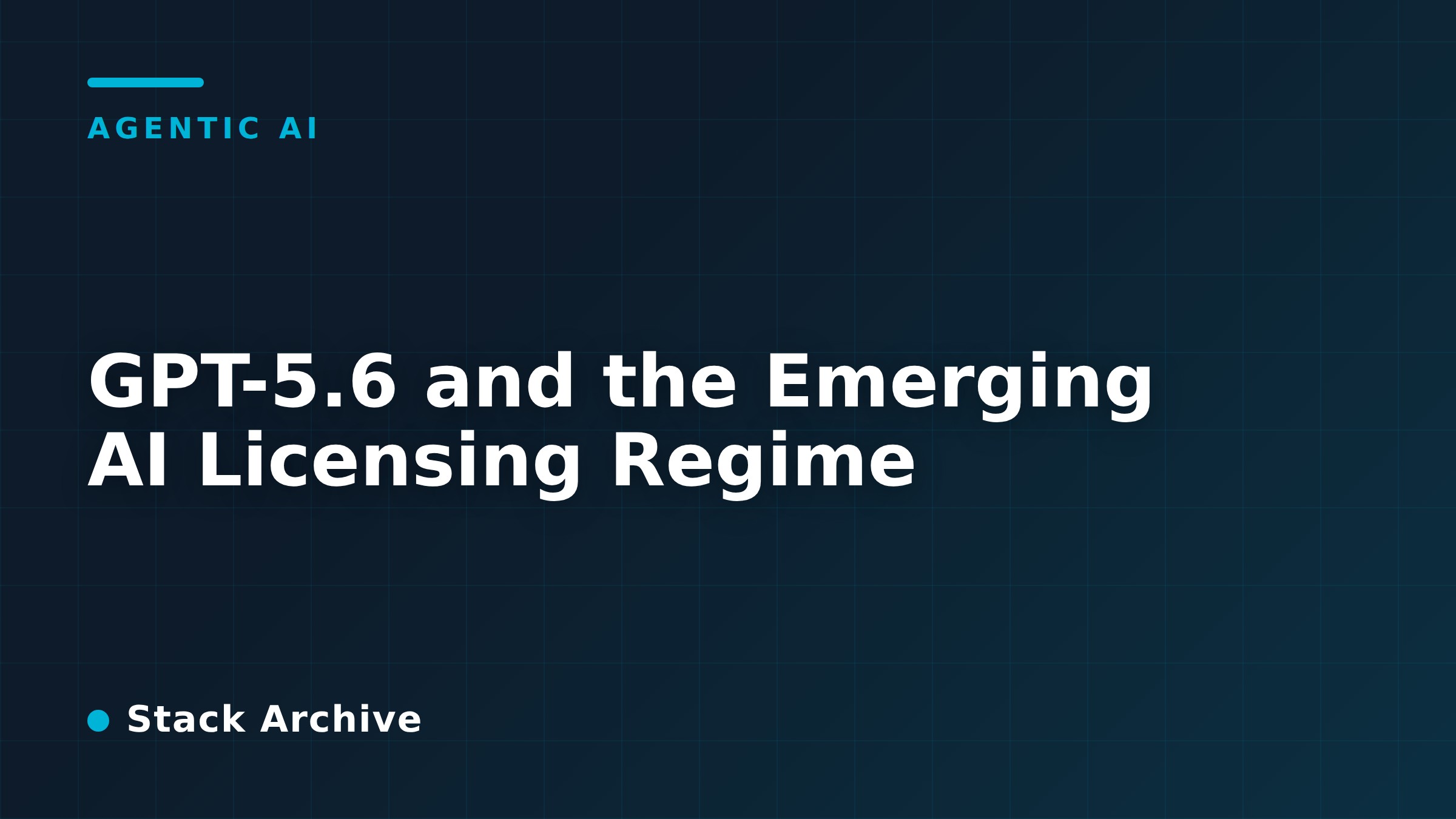 GPT-5.6 and the Emerging AI Licensing Regime