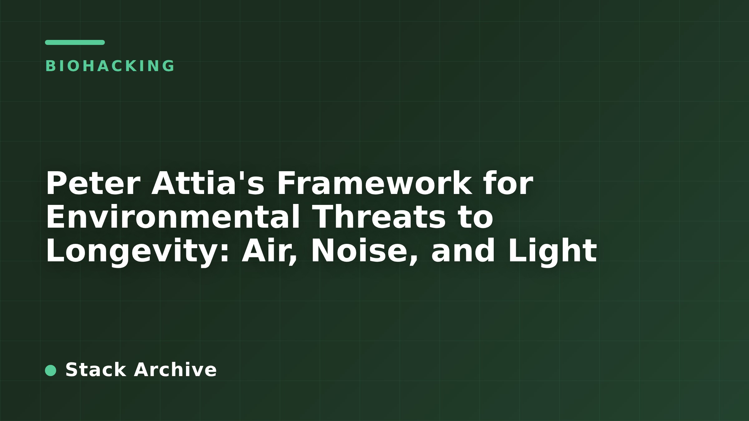 Peter Attia's Framework for Environmental Threats to Longevity: Air, Noise, and Light