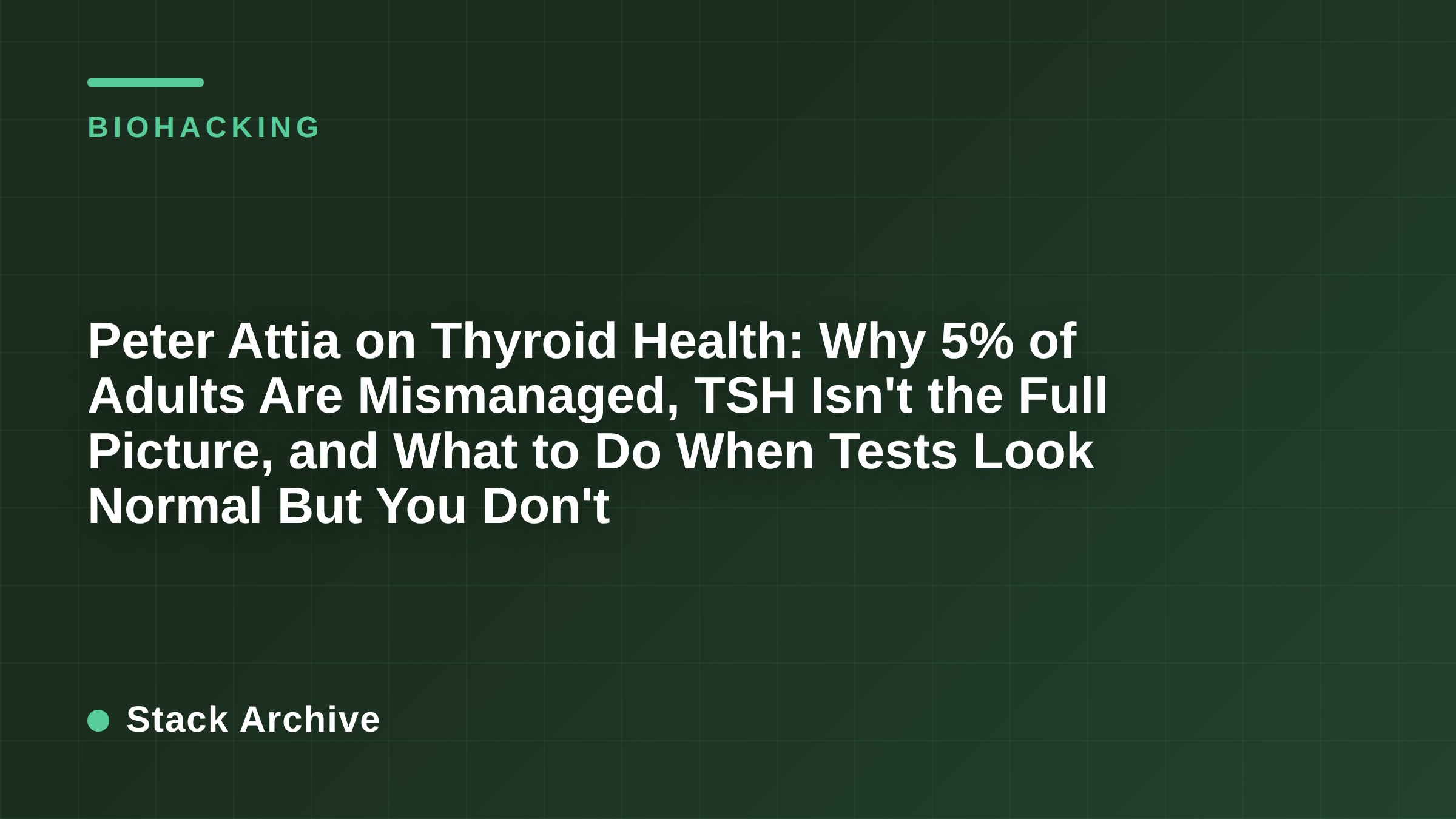 Peter Attia on Thyroid Health: Why 5% of Adults Are Mismanaged, TSH Isn't the Full Picture, and What to Do When Tests Look Normal But You Don't