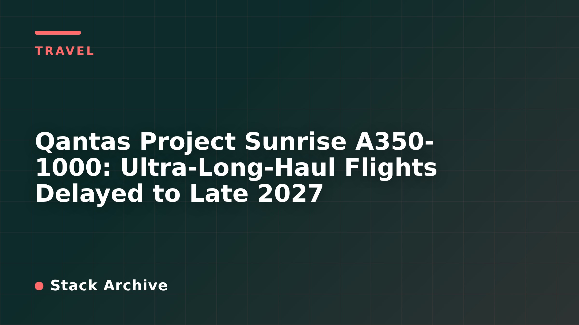Qantas Project Sunrise A350-1000: Ultra-Long-Haul Flights Delayed to Late 2027