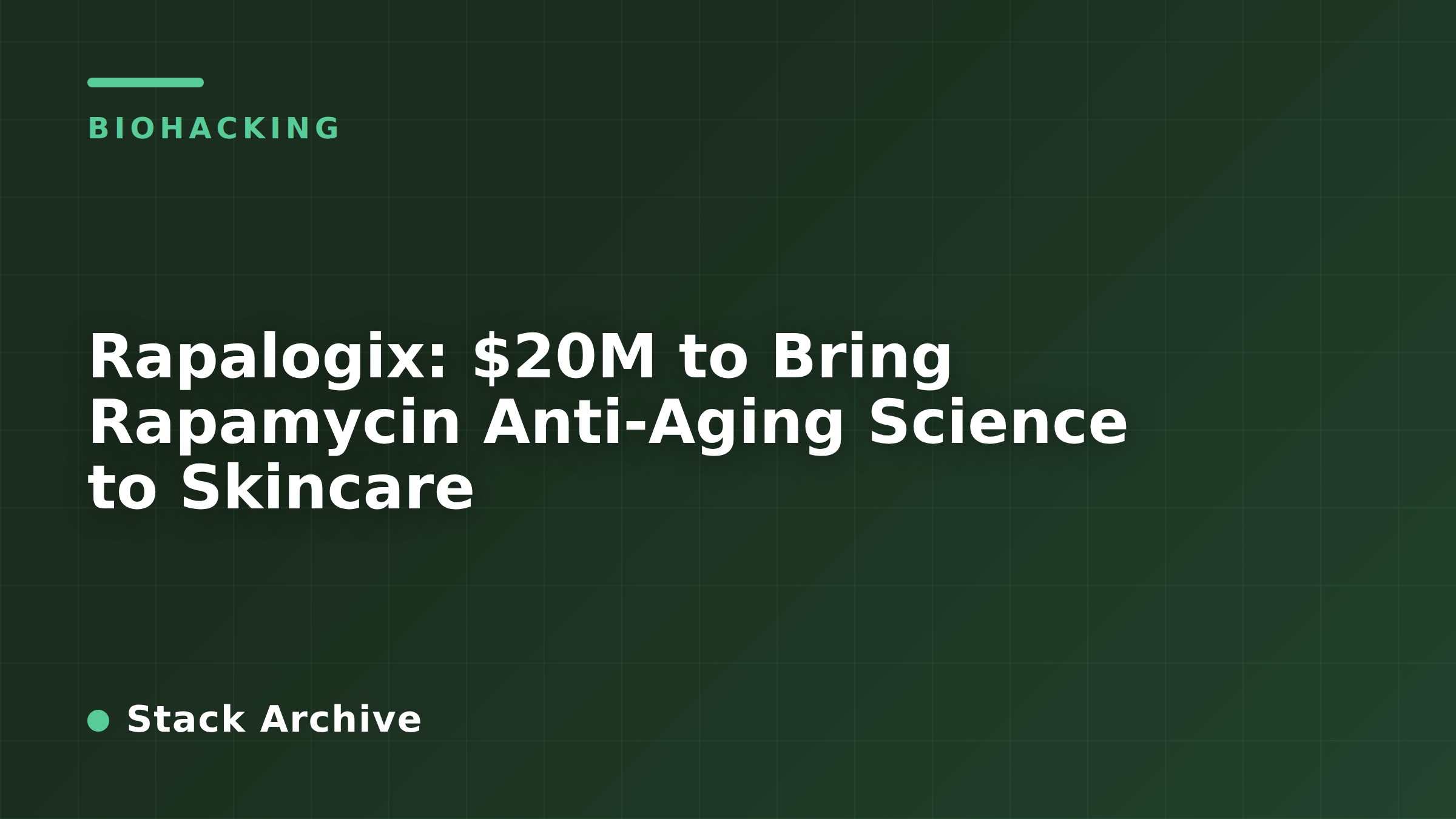 Rapalogix: $20M to Bring Rapamycin Anti-Aging Science to Skincare