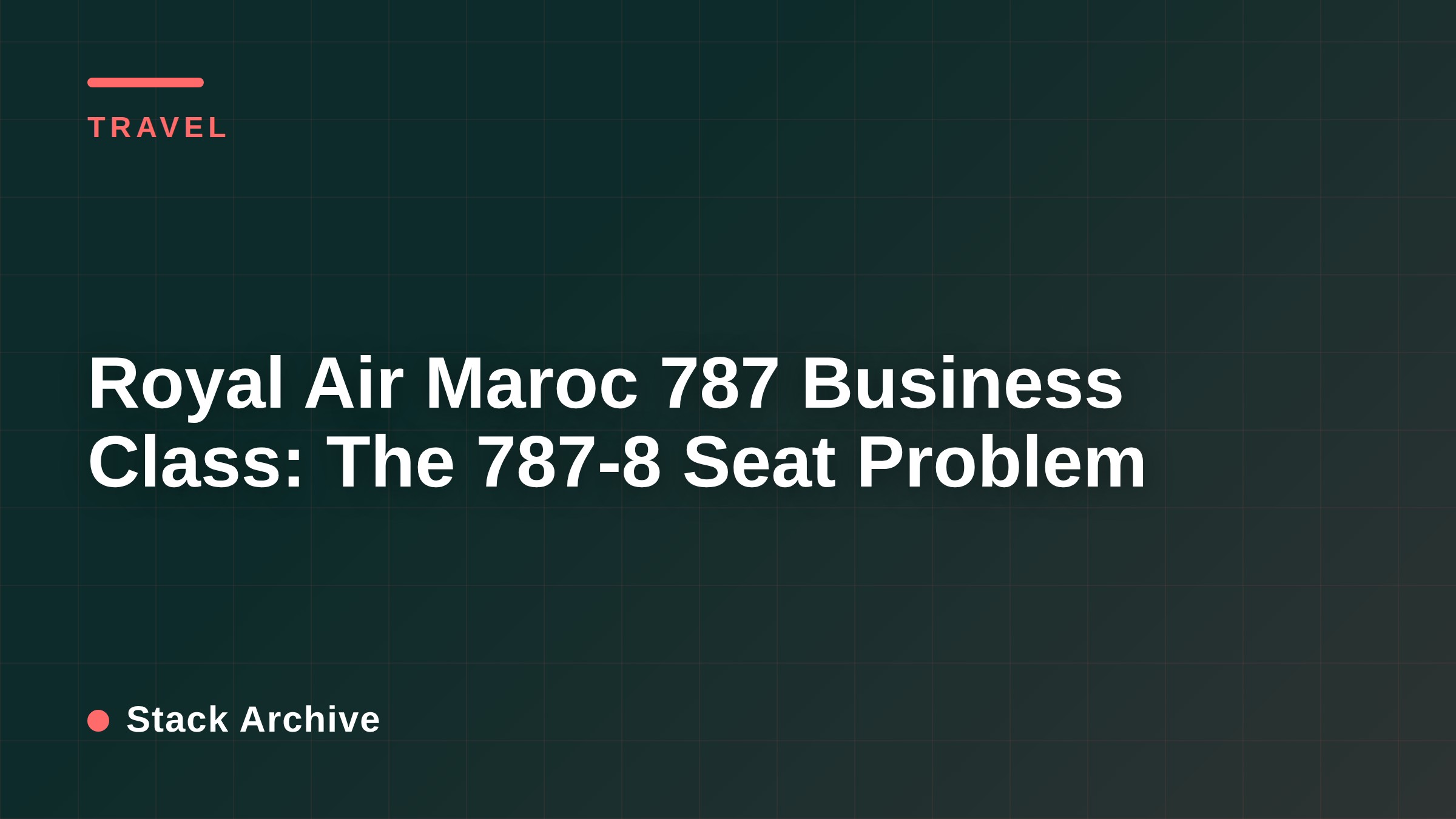 Royal Air Maroc 787 Business Class: The 787-8 Seat Problem