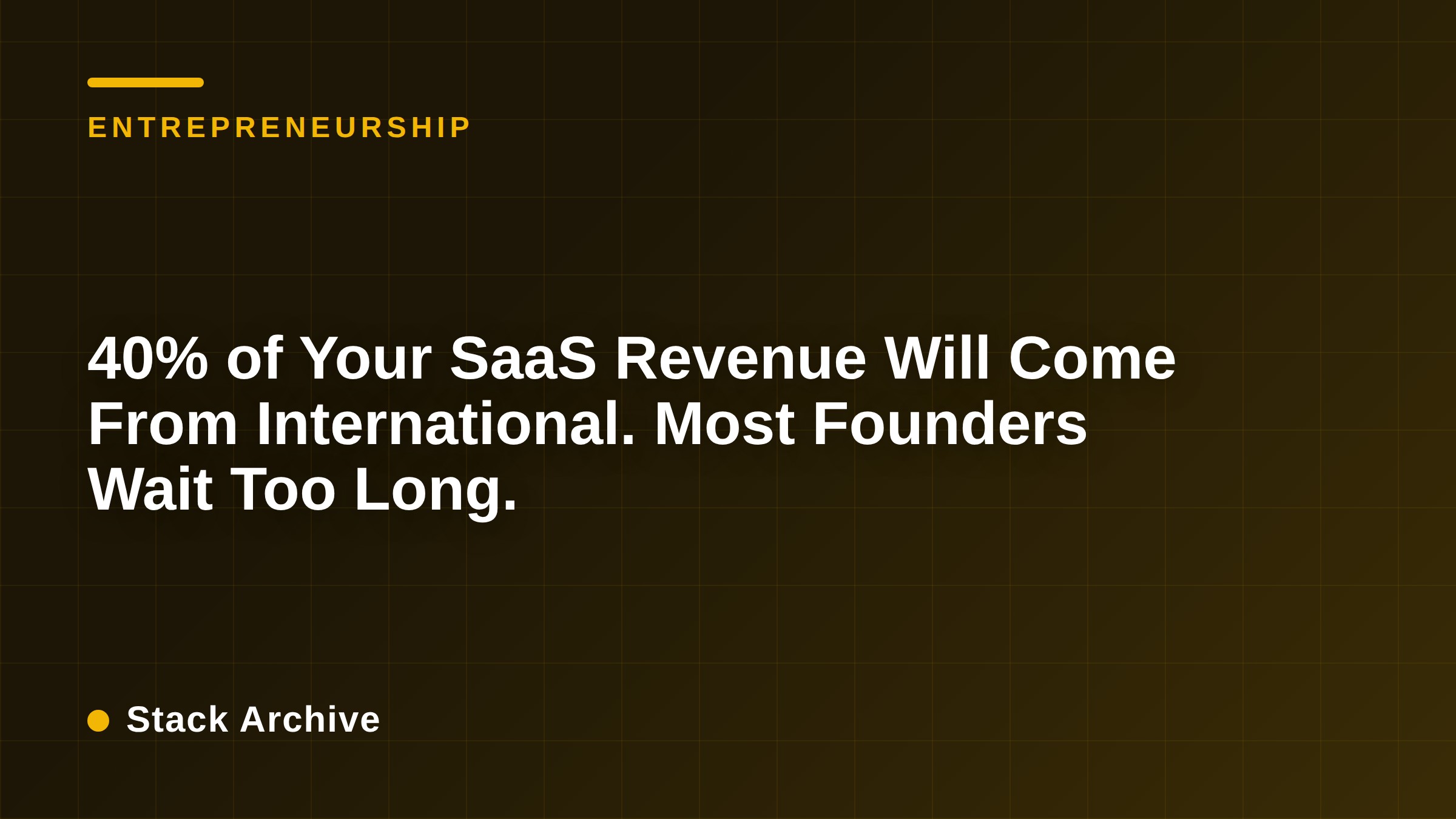 40% of Your SaaS Revenue Will Come From International. Most Founders Wait Too Long.