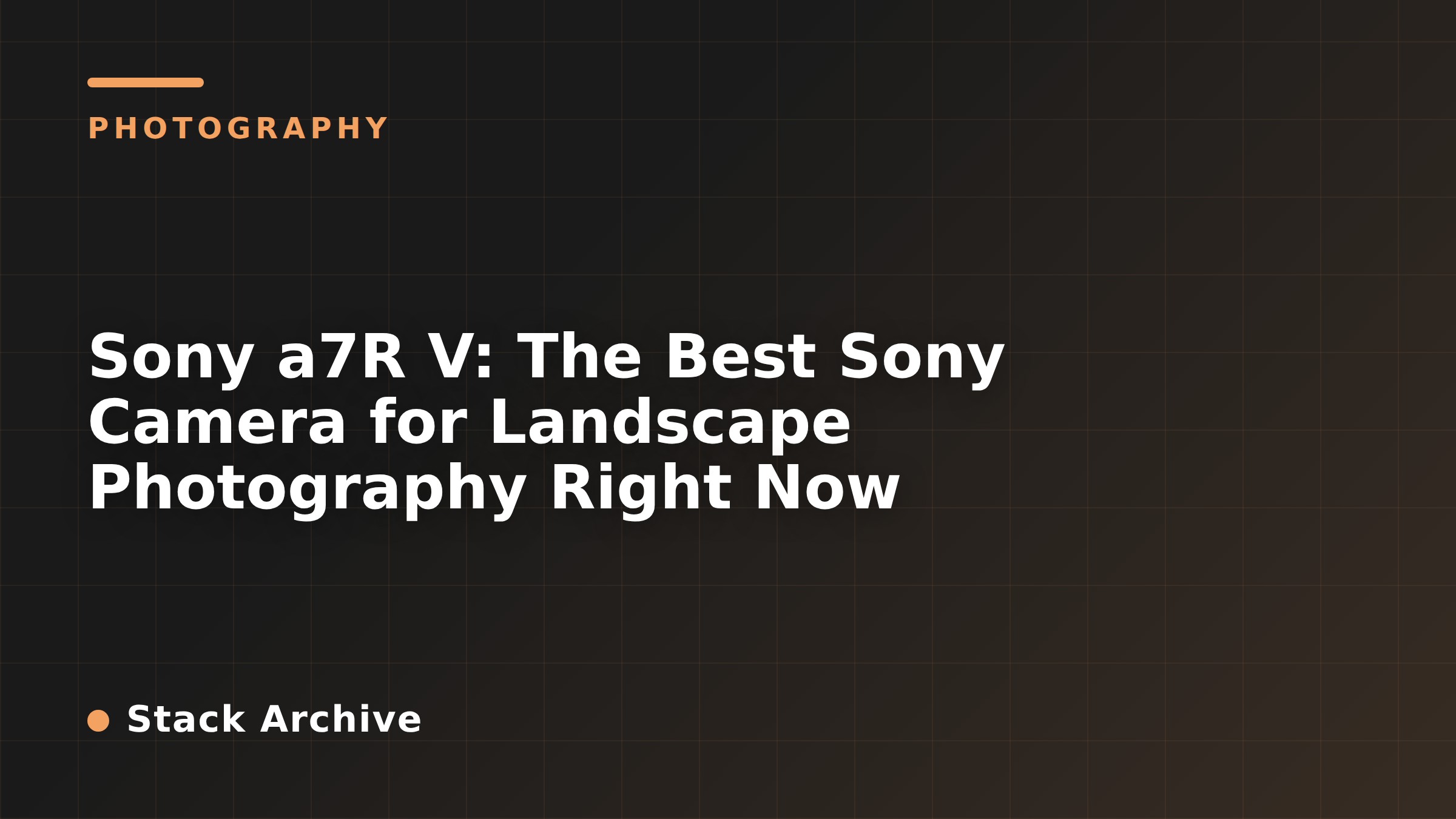 Sony a7R V: The Best Sony Camera for Landscape Photography Right Now