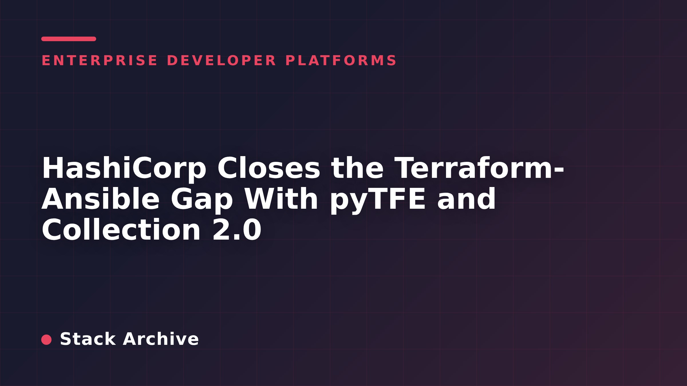 HashiCorp Closes the Terraform-Ansible Gap With pyTFE and Collection 2.0