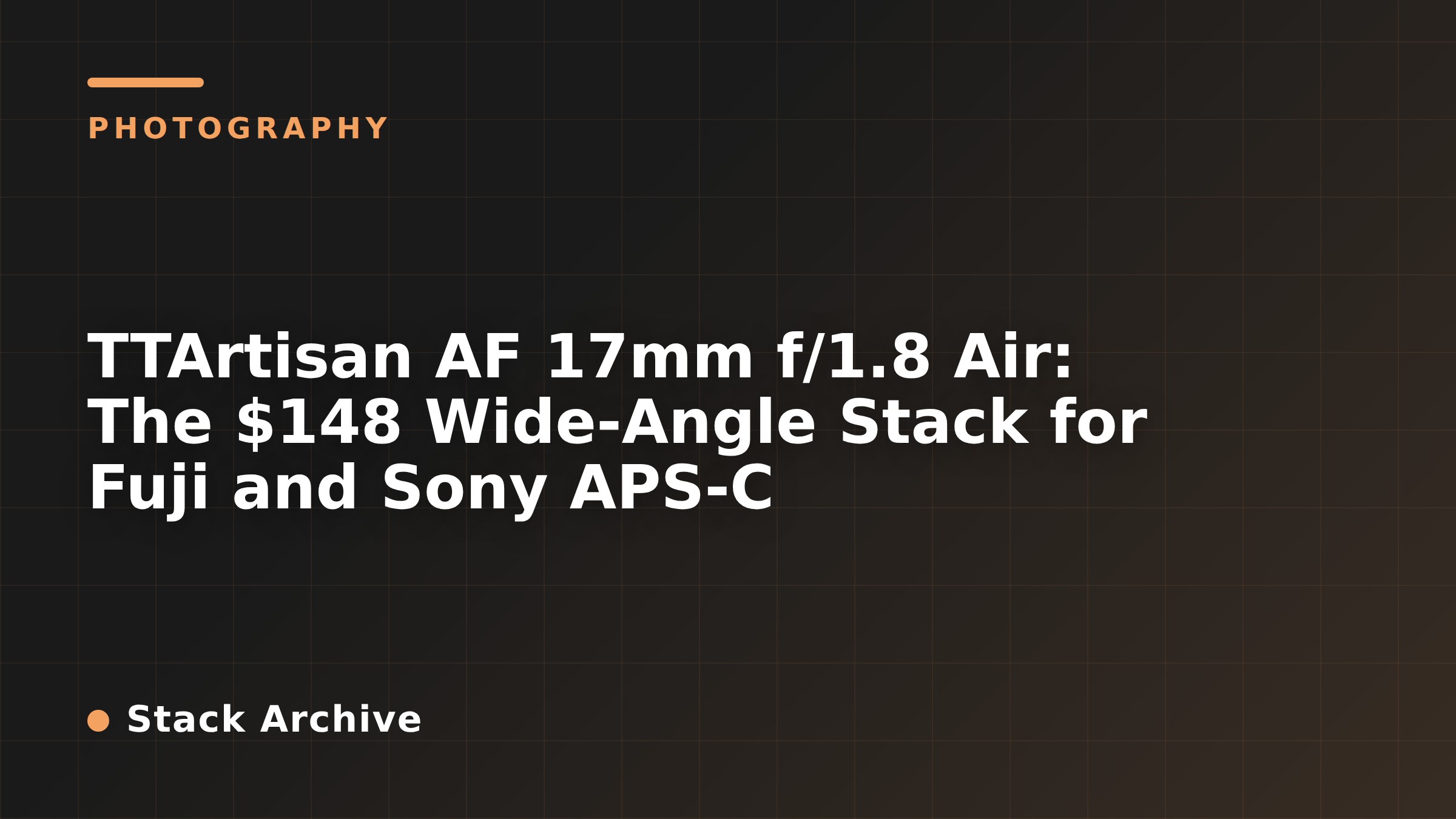 TTArtisan AF 17mm f/1.8 Air: The $148 Wide-Angle Stack for Fuji and Sony APS-C
