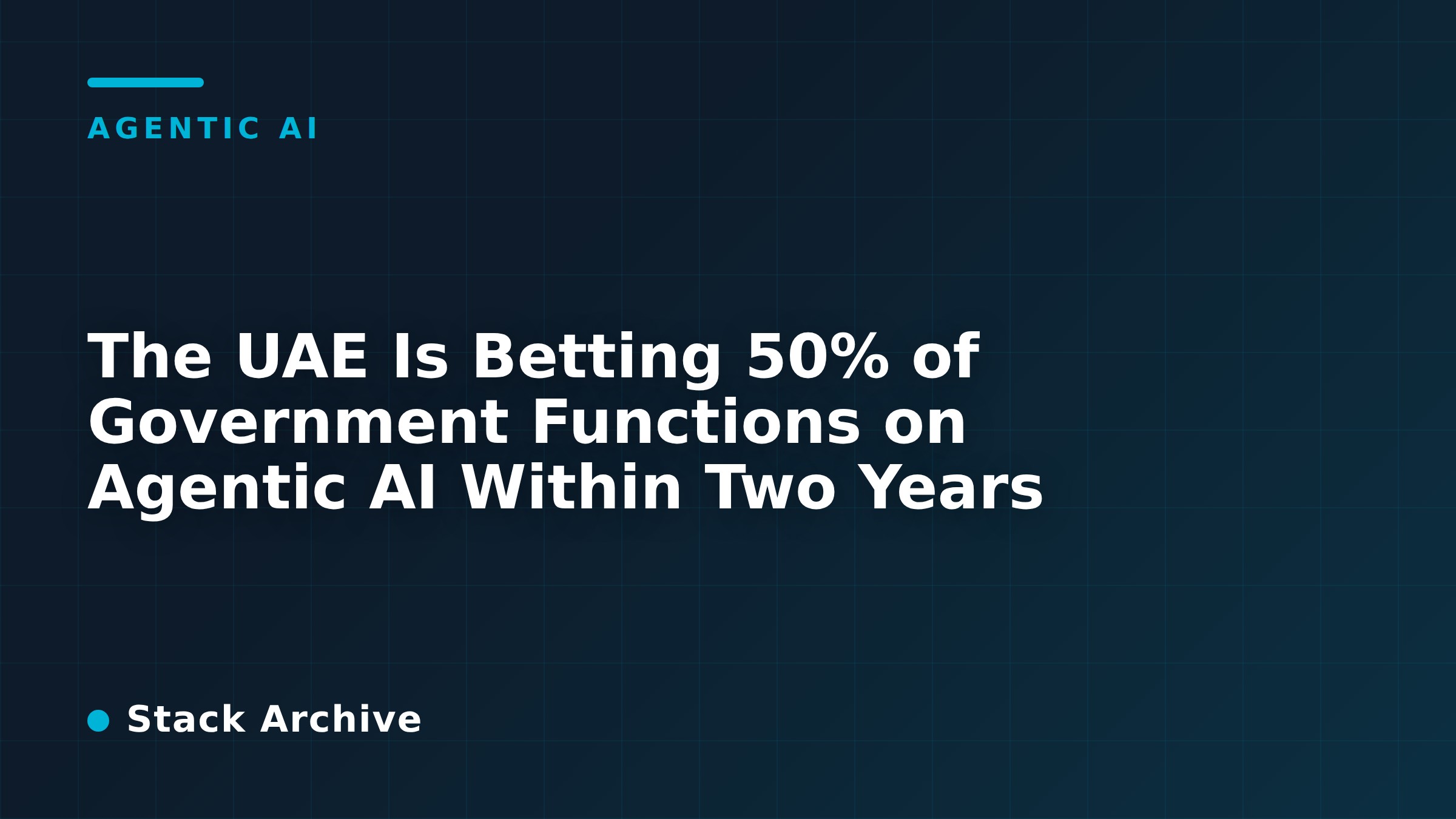 The UAE Is Betting 50% of Government Functions on Agentic AI Within Two Years