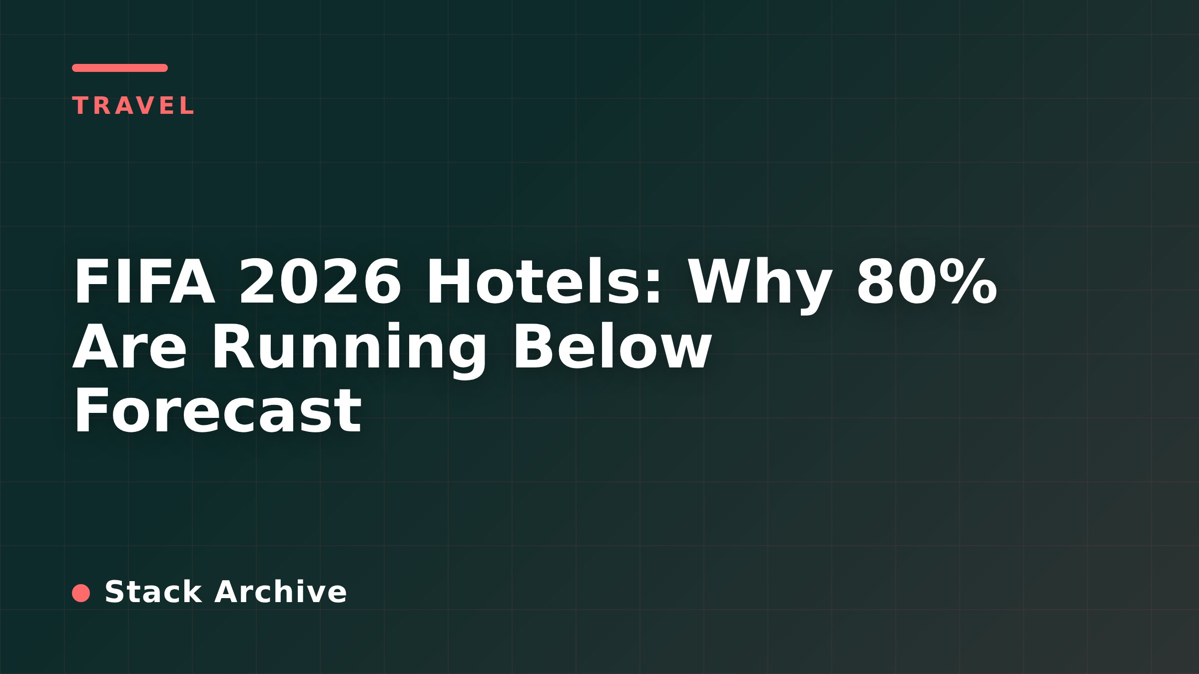 FIFA 2026 Hotels: Why 80% Are Running Below Forecast